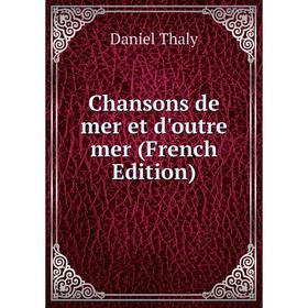 

Книга Chansons de mer et d'outre mer (French Edition)