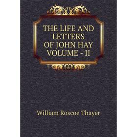 

Книга THE LIFE AND LETTERS OF JOHN HAY VOLUME - II