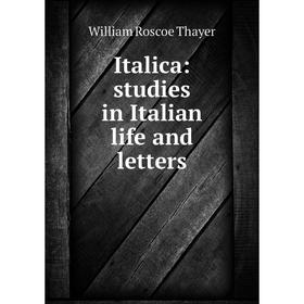 

Книга Italica: studies in Italian life and letters