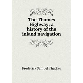 

Книга The Thames Highway; a history of the inland navigation