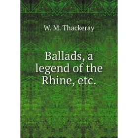 

Книга Ballads, a legend of the Rhine, etc.