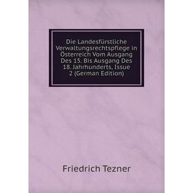 

Книга Die Landesfürstliche Verwaltungsrechtspflege in Österreich Vom Ausgang Des 15. Bis Ausgang Des 18. Jahrhunderts, Issue 2 (German Edition)