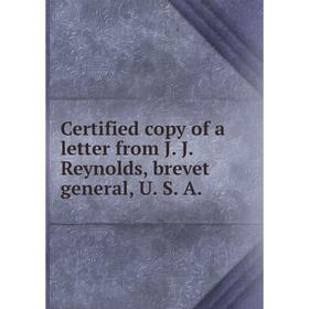 

Книга Certified copy of a letter from J. J. Reynolds, brevet general, U. S. A.