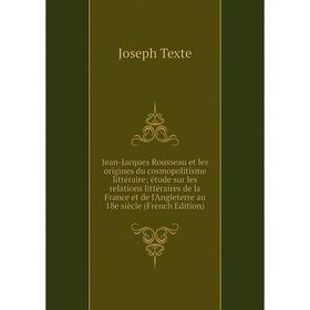 

Книга Jean-Jacques Rousseau et les origines du cosmopolitisme littéraire; étude sur les relations littéraires de la France et de l'Angleterre au 18e s