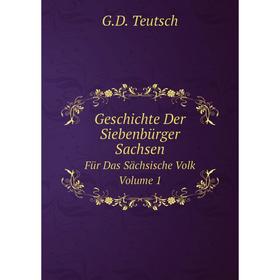 

Книга Geschichte Der Siebenbürger SachsenFür Das Sächsische Volk. Volume 1