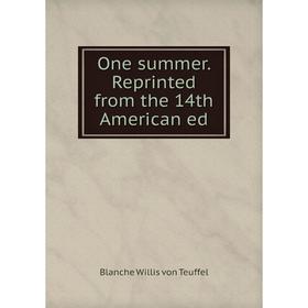 

Книга One summer Reprinted from the 14th American ed