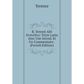 

Книга R. Terenti Afri Evnvchvs: Texte Latin Avec Une Introd. Et Un Commentaire. (French Edition)