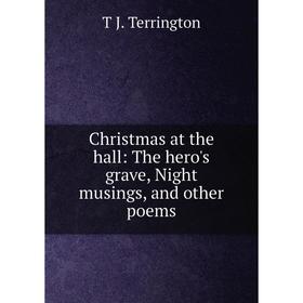 

Книга Christmas at the hall: The hero's grave, Night musings, and other poems