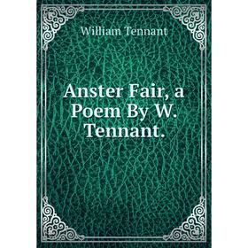 

Книга Anster Fair, a Poem By W. Tennant.