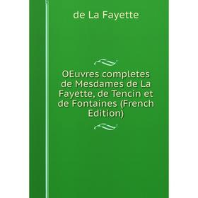 

Книга Oeuvres completes de Mesdames de La Fayette, de Tencin et de Fontaines