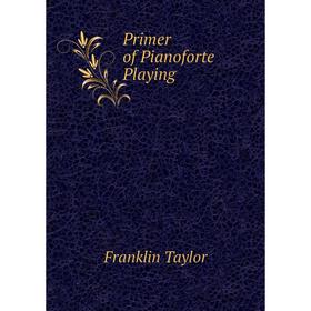 

Книга Primer of Pianoforte Playing
