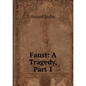 

Книга Faust: A Tragedy, Part 1