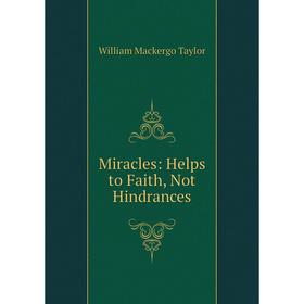 

Книга Miracles: Helps to Faith, Not Hindrances