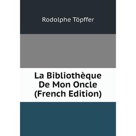 

Книга La Bibliothèque De Mon Oncle