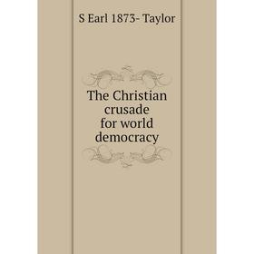 

Книга The Christian crusade for world democracy