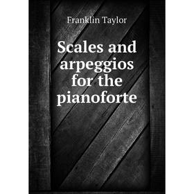 

Книга Scales and arpeggios for the pianoforte