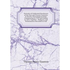

Книга Portraits of Celebrated Racehorses of the Past and Present Centuries in Strictly Chronological Order, Commencing in 1702 and Ending in 1870, Tog