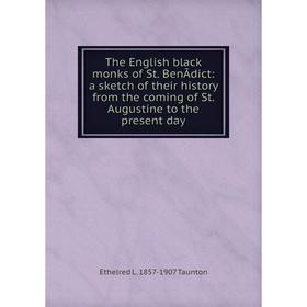 

Книга The English black monks of St. BenÃdict: a sketch of their history from the coming of St. Augustine to the present day