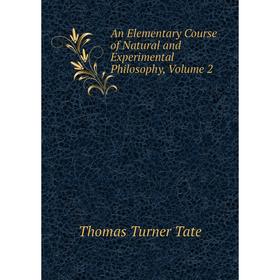 

Книга An Elementary Course of Natural and Experimental Philosophy, Volume 2