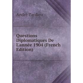 

Книга Questions Diplomatiques De L'année 1904 (French Edition)