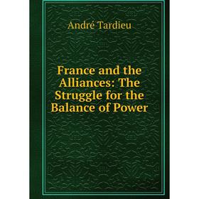 

Книга France and the Alliances: The Struggle for the Balance of Power