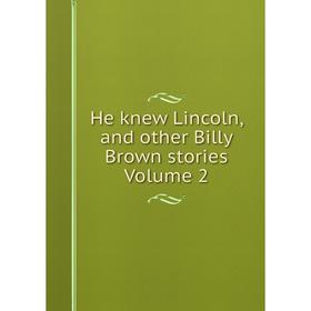 

Книга He knew Lincoln, and other Billy Brown stories Volume 2