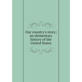 

Книга Our country 's story; an elementary history of the United States