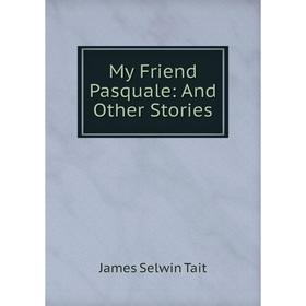 

Книга My Friend Pasquale: And Other Stories