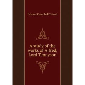 

Книга A study of the works of Alfred, Lord Tennyson