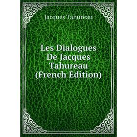 

Книга Les Dialogues De Jacques Tahureau