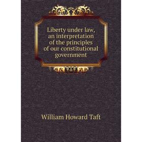 

Книга Liberty under law, an interpretation of the principles of our constitutional government