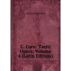 

Книга C. Corn: Taciti Opera, Volume 4 (Latin Edition)