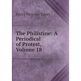 

Книга The Philistine: A Periodical of Protest, Volume 18