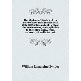 

Книга The Mechanics' lien law of the state of New York: (Passed May 27th, 1885.) Rev. and enl., with all the amendments, and applicable to the entire