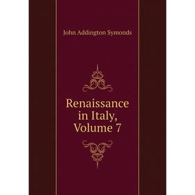 

Книга Renaissance in Italy, Volume 7
