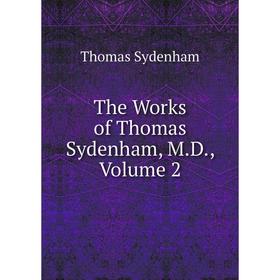 

Книга The Works of Thomas Sydenham, M.D., Volume 2