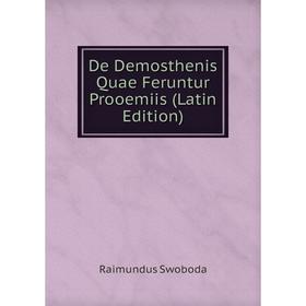 

Книга De Demosthenis Quae Feruntur Prooemiis (Latin Edition)