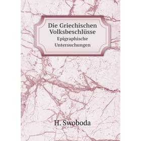 

Книга Die Griechischen VolksbeschlüsseEpigraphische Untersuchungen