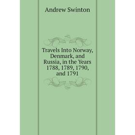 

Книга Travels Into Norway, Denmark, and Russia, in the Years 1788, 1789, 1790, and 1791