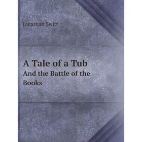 

Книга A Tale of a TubAnd the Battle of the Books