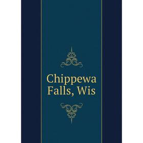 

Книга Chippewa Falls, Wis