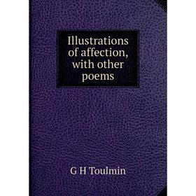 

Книга Illustrations of affection, with other poems