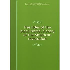 

Книга The rider of the black horse; a story of the American revolution