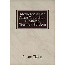 

Книга Mythologie Der Alten Teutschen U Slaven