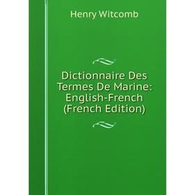 

Книга Dictionnaire Des Termes De Marine: English-French (French Edition)