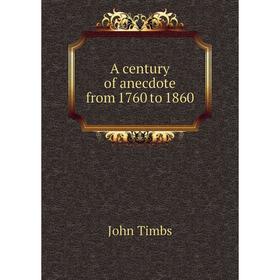 

Книга A century of anecdote from 1760 to 1860