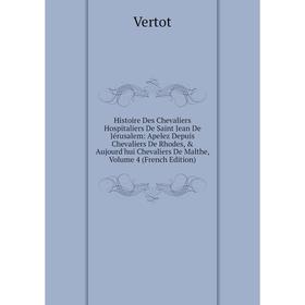 

Книга Histoire Des Chevaliers Hospitaliers De Saint Jean De Jérusalem: Apelez Depuis Chevaliers De Rhodes, Aujourd'hui Chevaliers De Malthe, Volume
