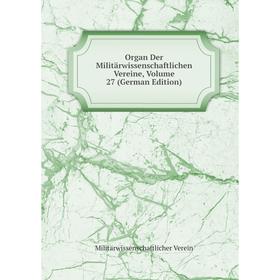 

Книга Organ Der Militärwissenschaftlichen Vereine, Volume 27
