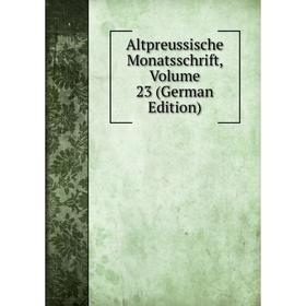 

Книга Altpreussische Monatsschrift, Volume 23 (German Edition)