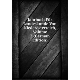 

Книга Jahrbuch Für Landeskunde Von Niederösterreich, Volume 3 (German Edition)